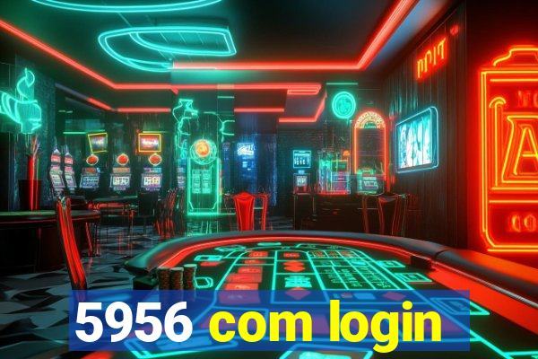 5956 com login